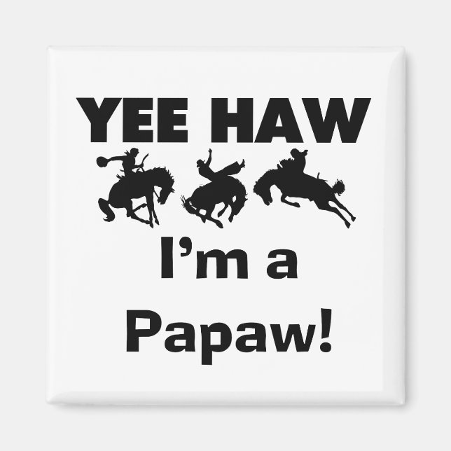 Yee Haw I'm a Papaw T-shirts and Gifts Magnet (Front)