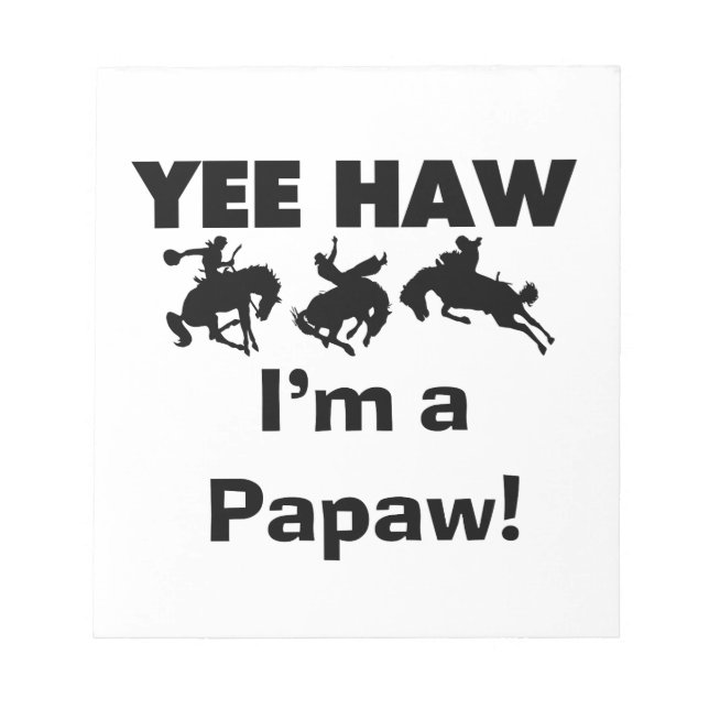 Yee Haw I'm a Papaw T-shirts and Gifts Notepad (Front)
