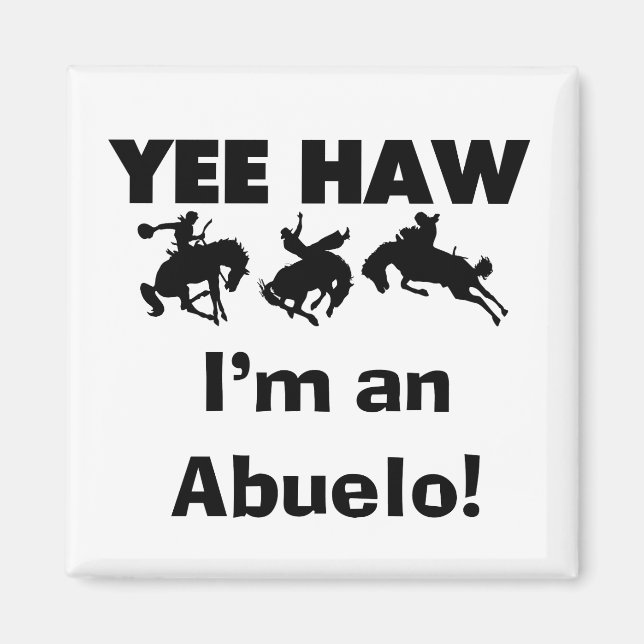 Yee Haw I'm an Abuelo T-shirts and Gifts Magnet (Front)