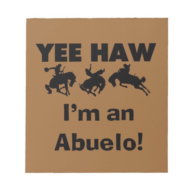 Yee Haw I'm an Abuelo T-shirts and Gifts Notepad (Front)