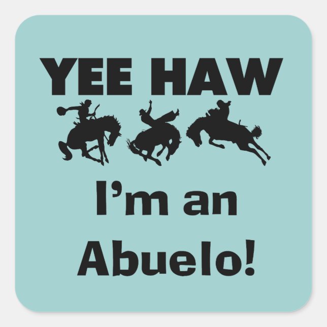 Yee Haw I'm an Abuelo T-shirts and Gifts Square Sticker (Front)