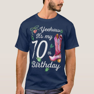 Yeehaw Its My 70th Birthday 70 Year Old Gift T-Shirt