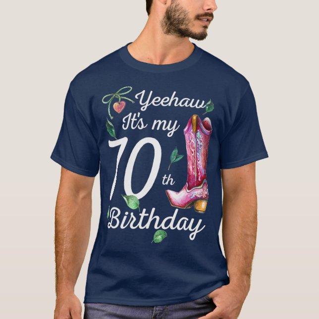 Yeehaw Its My 70th Birthday 70 Year Old Gift T-Shirt (Front)
