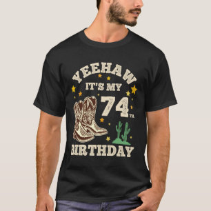 Yeehaw Its My 74th Birthday Cowboy 74 Year Old Bir T-Shirt