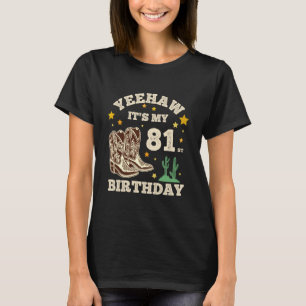 Yeehaw Its My 81st Birthday Cowboy 81 Year Old Bir T-Shirt