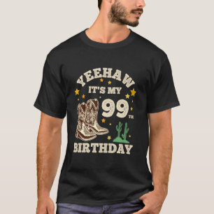 Yeehaw Its My 99th Birthday Cowboy 99 Year Old Bir T-Shirt