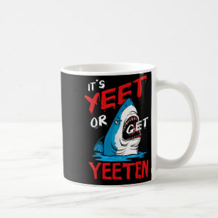 Yeet Funny Saying Quote Or Get Yeeten Slang Men Bo Coffee Mug