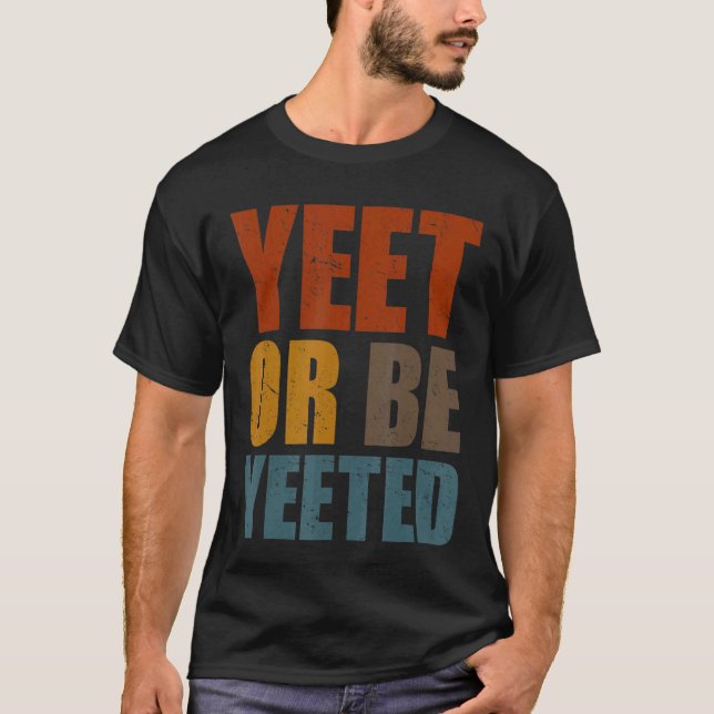 Yeet Or Be Yeeted  Gaming Trendy Dank Meme Gag Sla T-Shirt (Front)