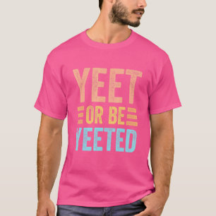 Yeet Or Be Yeeted Gaming Trendy Dank Meme Gag Sla T-Shirt