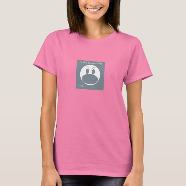Yelling Seems To Help T-Shirt (Front)