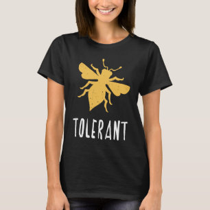 Yellow Bee Tolerant Motivational Be Tolerant 1 T-Shirt