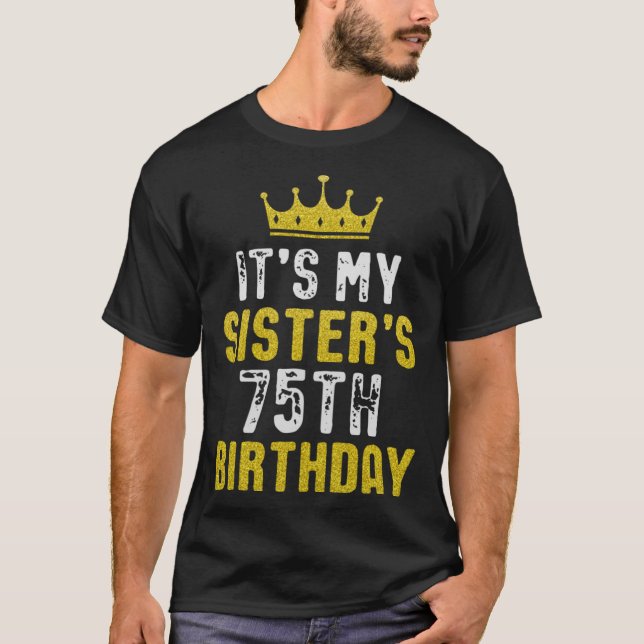 Yellow Crown 75th Bday For Sister From Sister Brot T-Shirt (Front)