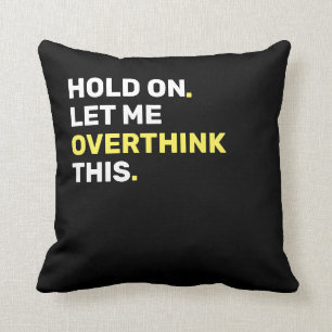 Yellow Hold On Let Me Overthink This - Funny Cushion