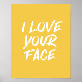 Yellow I Love Your Face Typography Quote Poster