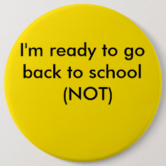 yellow, I'm ready to go back to school  (NOT) 6 Cm Round Badge