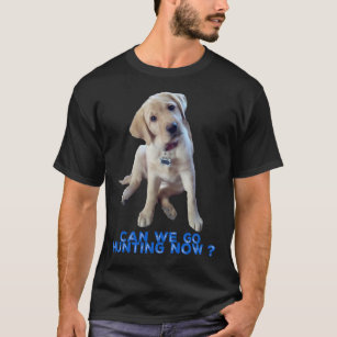 Yellow Lab Can We Go Hunting Now T-Shirt