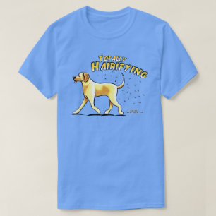 Yellow Lab Totally Hairifying T-Shirt