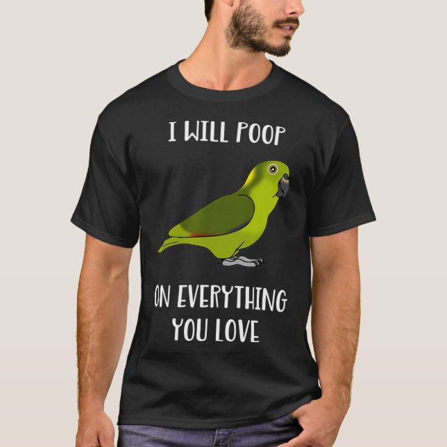 Yellow Naped Amazon Parrot Will poop on you love T-Shirt (Front)