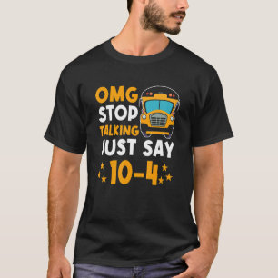   Yellow School Bus Driver OMG Stop Talking Just s T-Shirt