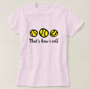 Yellow Tennis Ball T Shirt That's how i roll