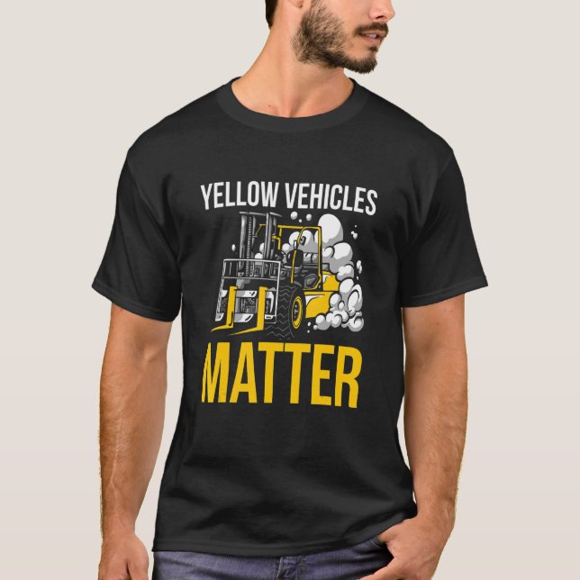 Yellow Vehicles Matter Forklift Driver T-Shirt (Front)