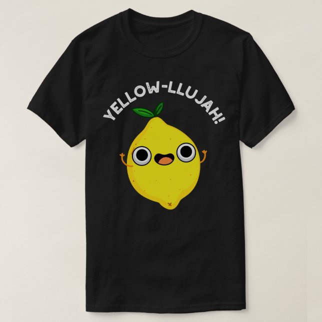 Yellowllujah Cute Lemom Pun 1 T-Shirt (Design Front)