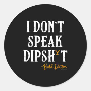 Yellowstone - Beth Dutton I Don't Speak Dip  Classic Round Sticker