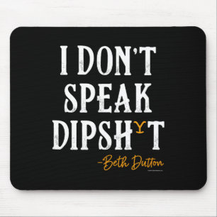 Yellowstone - Beth Dutton I Don't Speak Dip Mouse Mat