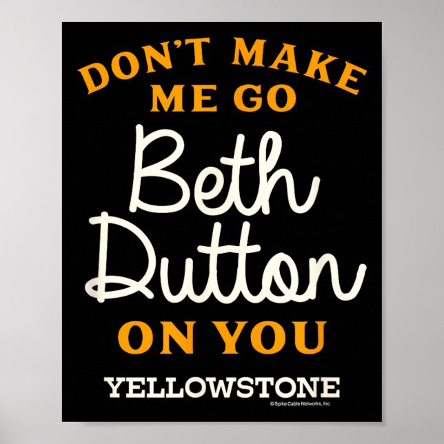 Yellowstone - Don't Make Me Go Beth Dutton  Poster (Front)
