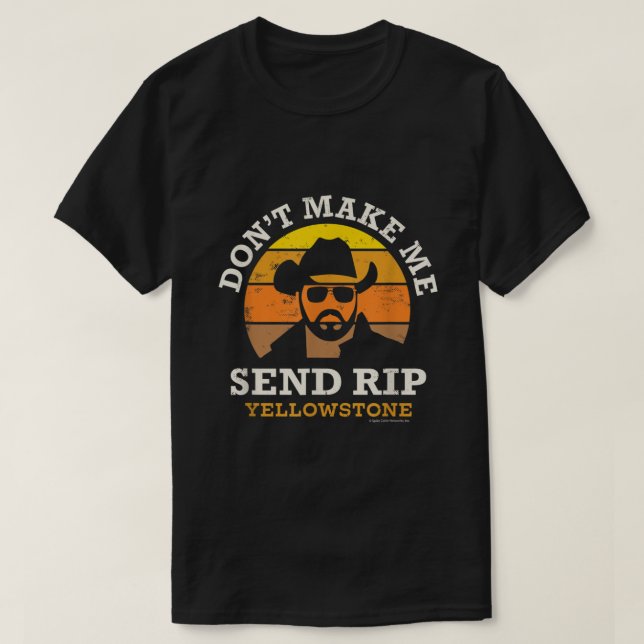 Yellowstone Dont Make Me Send RIP  T-Shirt (Design Front)