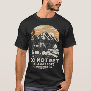 Yellowstone National Park Do Not Pet The Fluffy T-Shirt