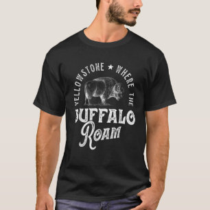 Yellowstone National Park Wyoming Where Buffalo Ro T-Shirt