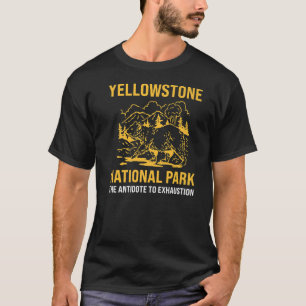 yellowstone park antidote exhaustion park Yellowst T-Shirt
