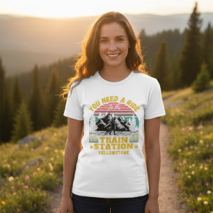 Yellowstone You Need a Ride to the Train Station T-Shirt