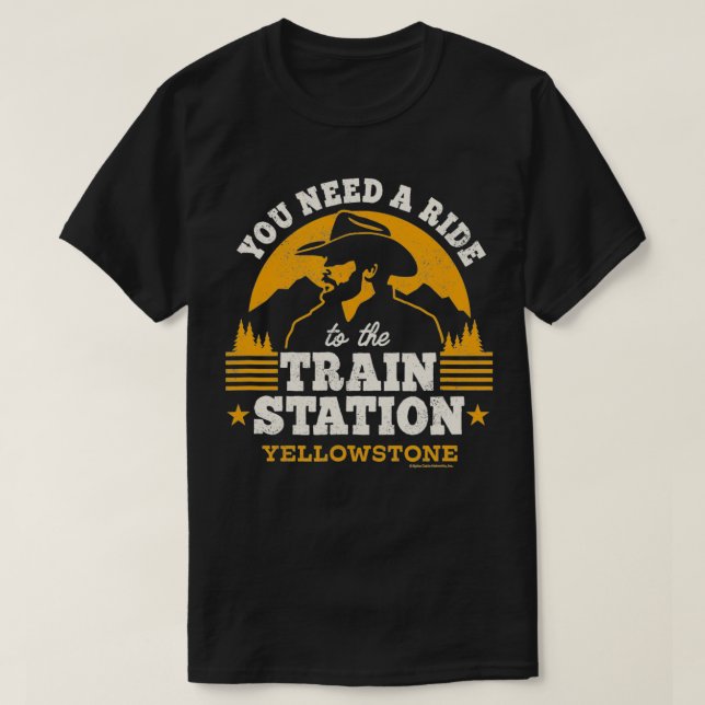 Yellowstone - You Need a Ride to the Train Station T-Shirt (Design Front)