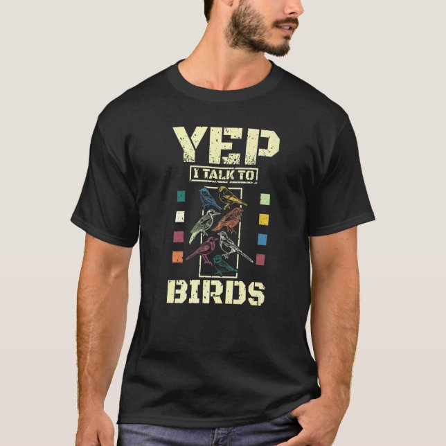 Yep I Talk To Birds T-Shirt (Front)