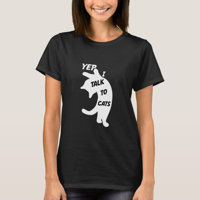 Yep I Talk To Cats Funny Cats Animal Cute Cats Lov T-Shirt (Front)