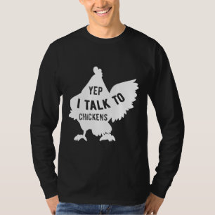 Yep I Talk To Chicken 128 T-Shirt