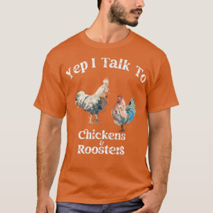 Yep I Talk To Chickens And Roosters Funny Rooster T-Shirt