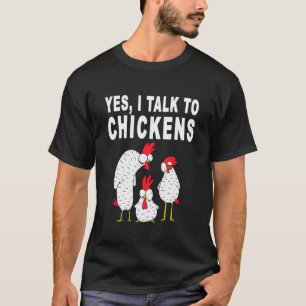 Yep I Talk To Chickens Chicken Buffs Chicken Sign T-Shirt
