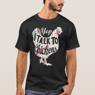 Yep I Talk To Chickens Chicken Farming T-Shirt