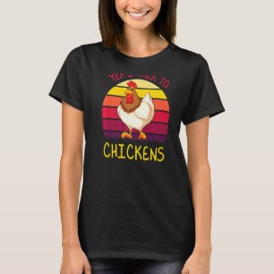 Yep I Talk To Chickens Chicken Quote Farmer T-Shirt