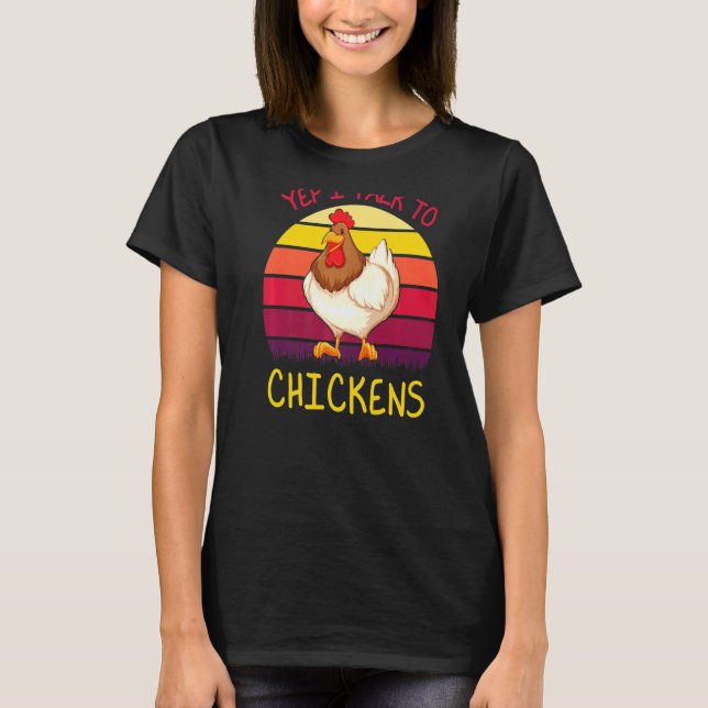 Yep I Talk To Chickens Chicken Quote Farmer T-Shirt (Front)