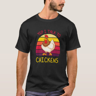 Yep I Talk To Chickens Chicken Quote Farmer T-Shirt