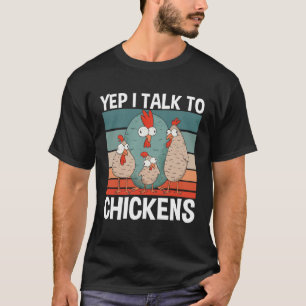 Yep I Talk To Chickens Chickens Whisper Farmer T-Shirt