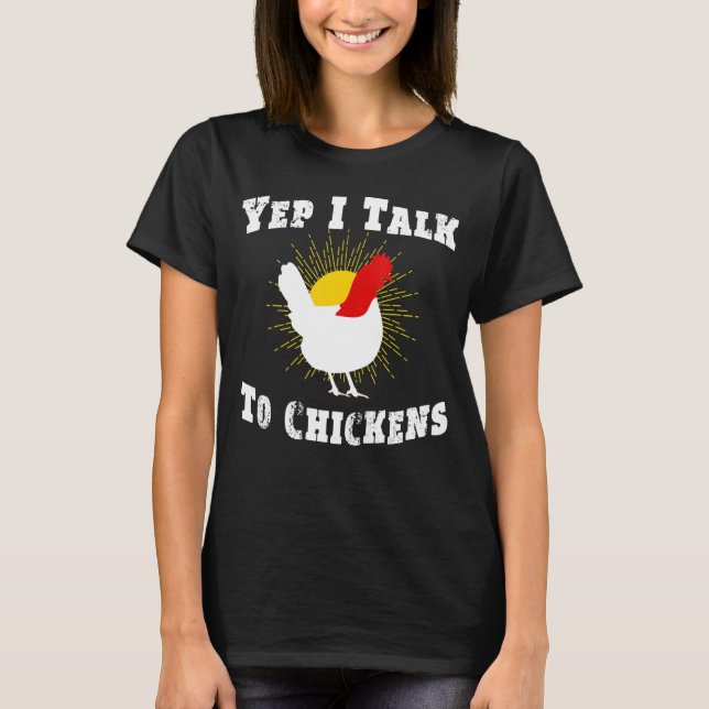 Yep I Talk To Chickens  Farmer T-Shirt (Front)