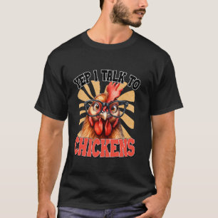 Yep I Talk To Chickens Funny Chicken Buffs T-Shirt