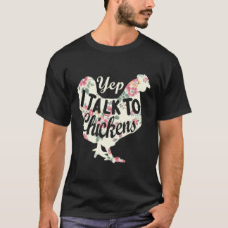 Yep I Talk To Chickens - Funny Chicken Lover Farmi T-Shirt