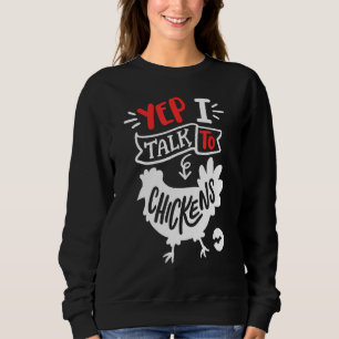 Yep I Talk To Chickens Funny Chicken Lover Farming Sweatshirt