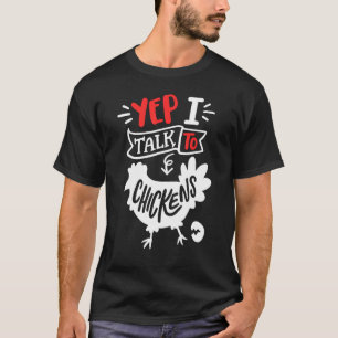 Yep I Talk To Chickens Funny Chicken Lover Farming T-Shirt